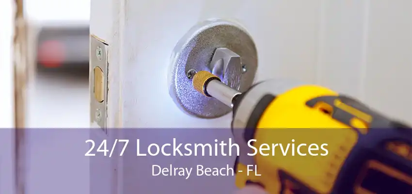 24/7 Locksmith Services Delray Beach - FL