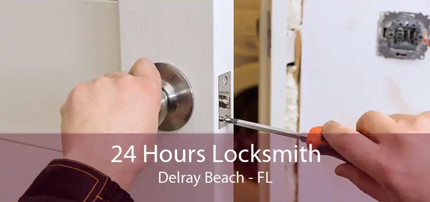 24 Hours Locksmith Delray Beach - FL