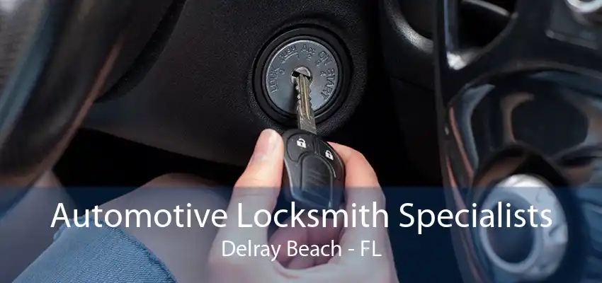 Automotive Locksmith Specialists Delray Beach - FL