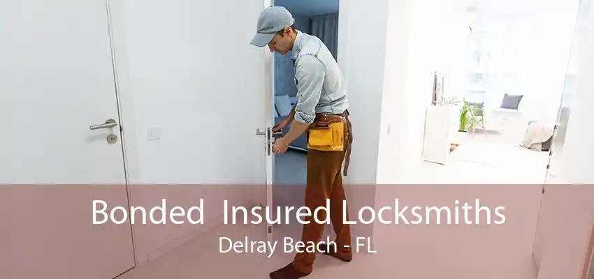 Bonded  Insured Locksmiths Delray Beach - FL