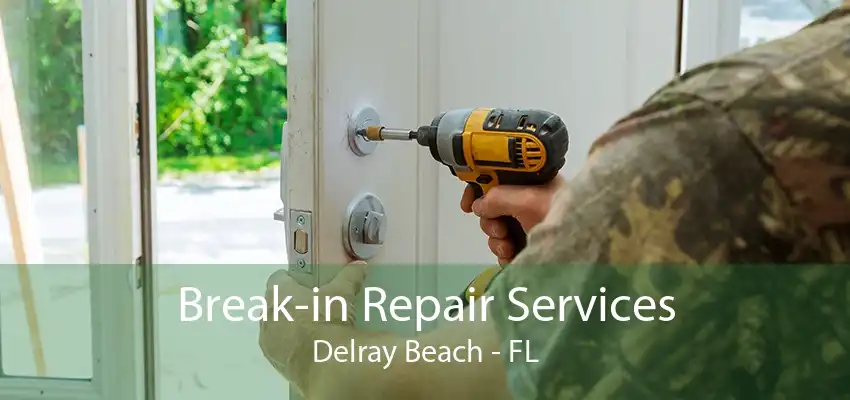 Break-in Repair Services Delray Beach - FL