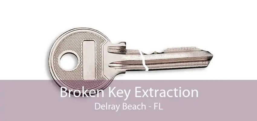 Broken Key Extraction Delray Beach - FL