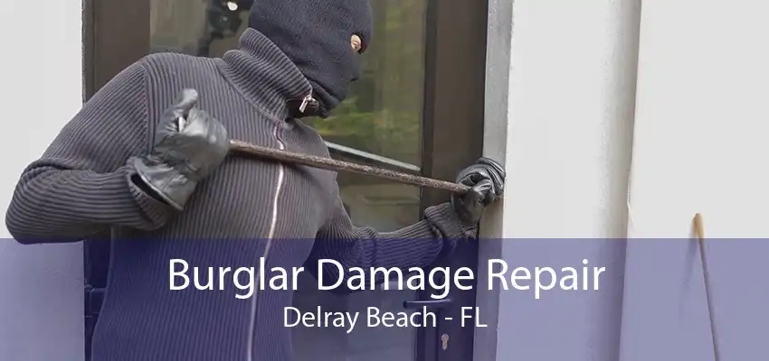 Burglar Damage Repair Delray Beach - FL