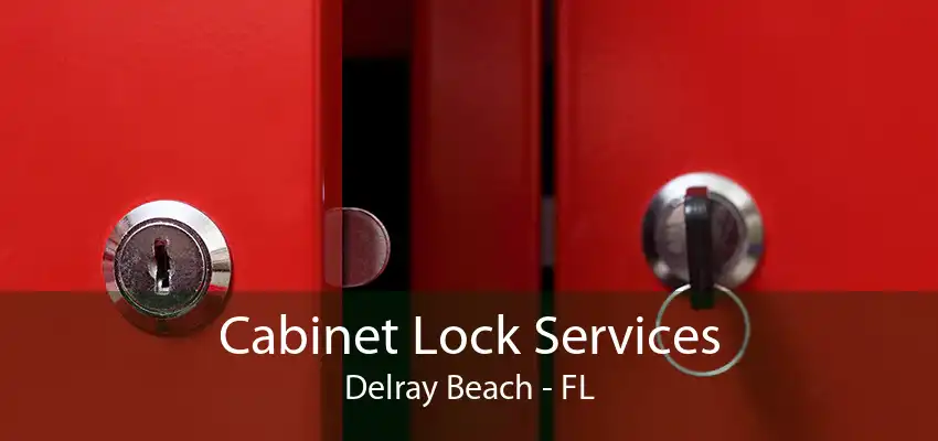 Cabinet Lock Services Delray Beach - FL