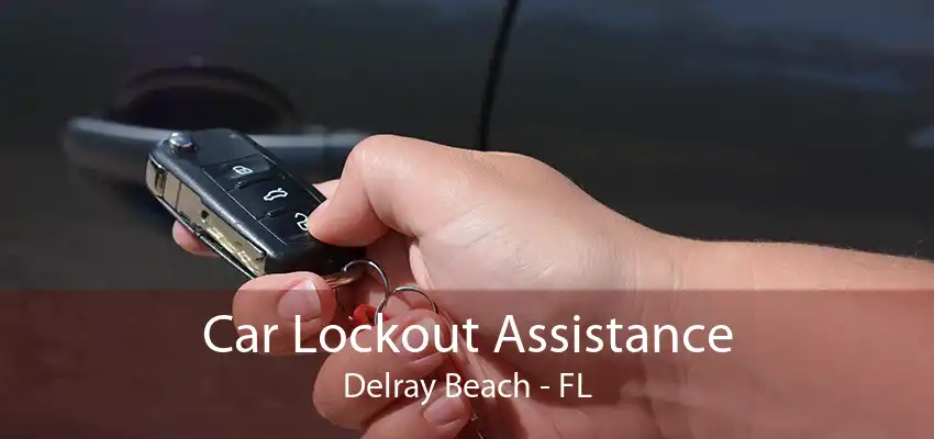 Car Lockout Assistance Delray Beach - FL