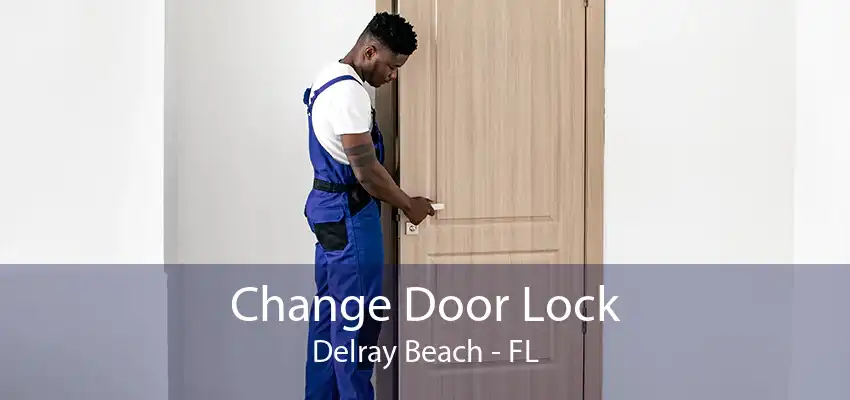 Change Door Lock Delray Beach - FL