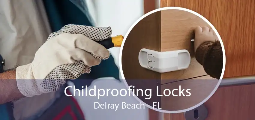 Childproofing Locks Delray Beach - FL