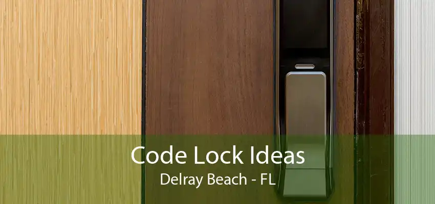 Code Lock Ideas Delray Beach - FL