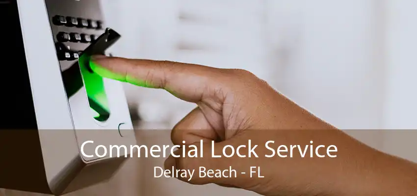 Commercial Lock Service Delray Beach - FL