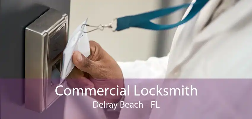 Commercial Locksmith Delray Beach - FL