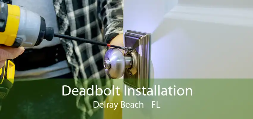 Deadbolt Installation Delray Beach - FL