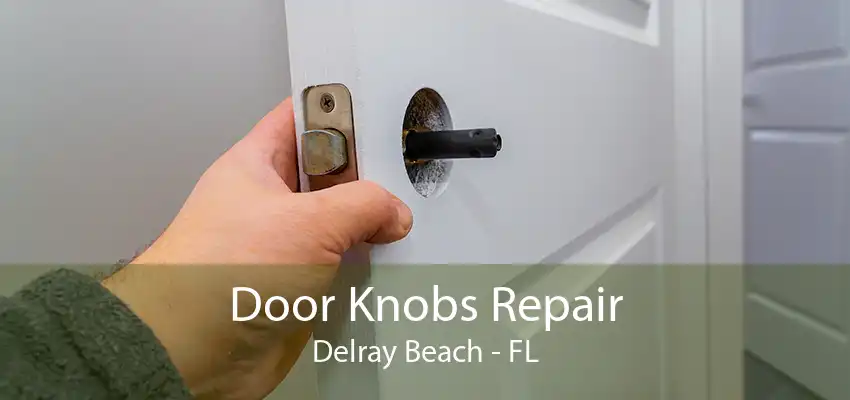 Door Knobs Repair Delray Beach - FL