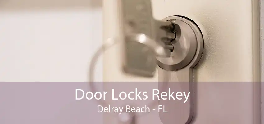 Door Locks Rekey Delray Beach - FL