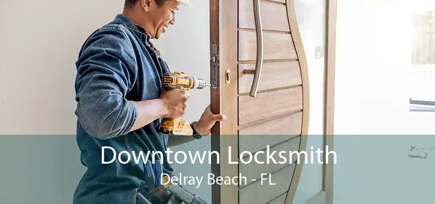 Downtown Locksmith Delray Beach - FL