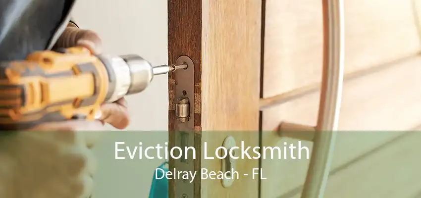 Eviction Locksmith Delray Beach - FL