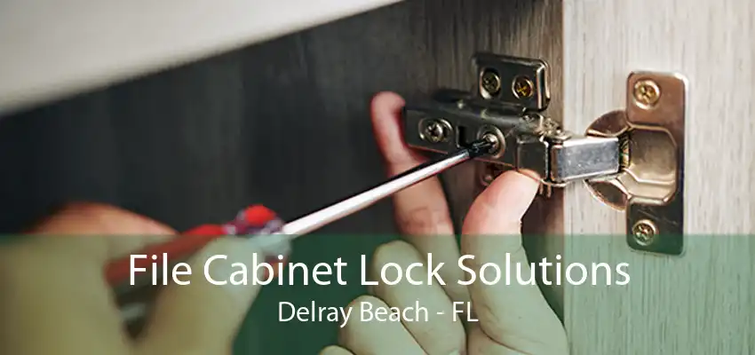 File Cabinet Lock Solutions Delray Beach - FL