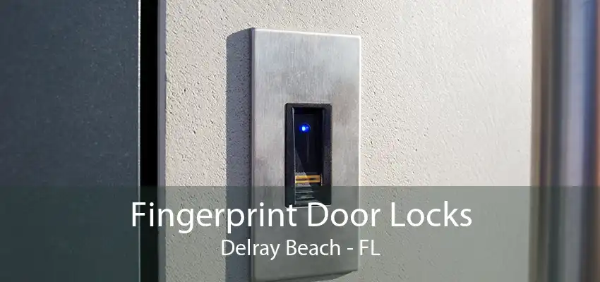 Fingerprint Door Locks Delray Beach - FL