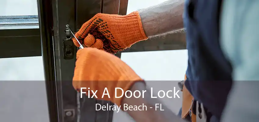 Fix A Door Lock Delray Beach - FL