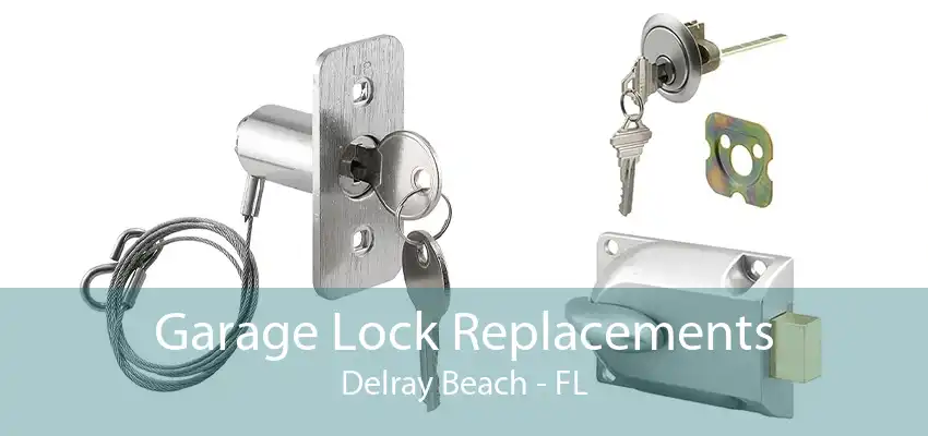 Garage Lock Replacements Delray Beach - FL