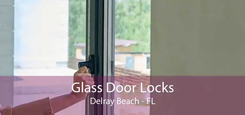 Glass Door Locks Delray Beach - FL