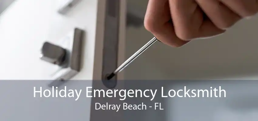 Holiday Emergency Locksmith Delray Beach - FL