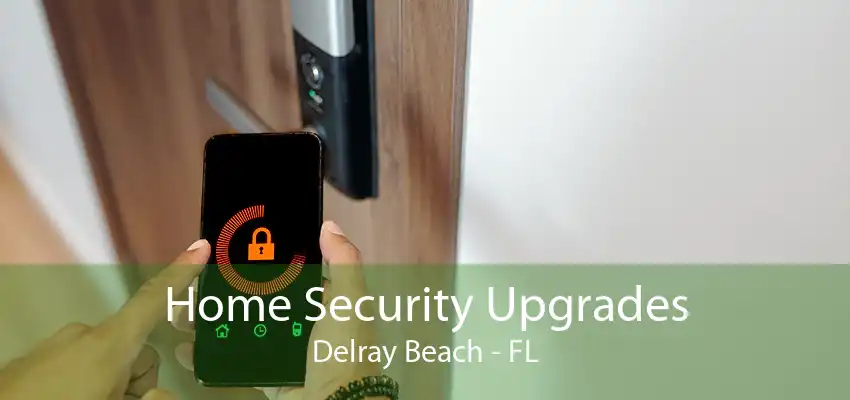 Home Security Upgrades Delray Beach - FL