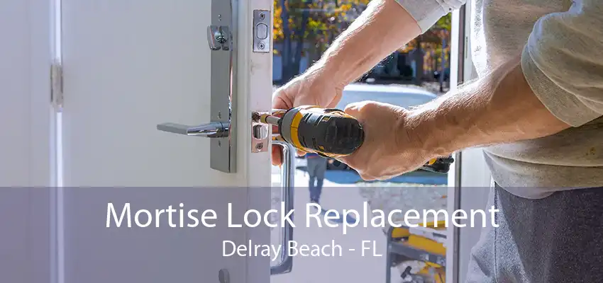 Mortise Lock Replacement Delray Beach - FL