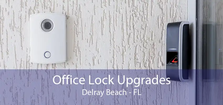 Office Lock Upgrades Delray Beach - FL