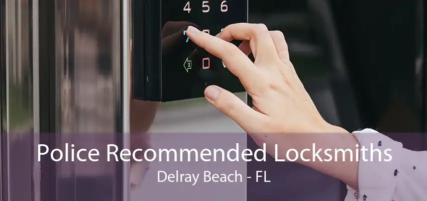 Police Recommended Locksmiths Delray Beach - FL