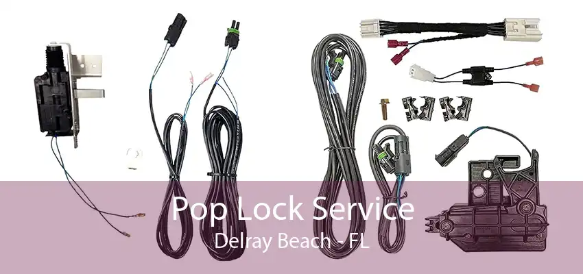 Pop Lock Service Delray Beach - FL