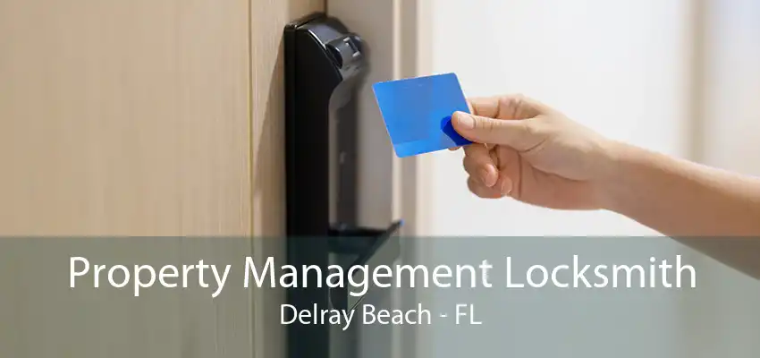 Property Management Locksmith Delray Beach - FL