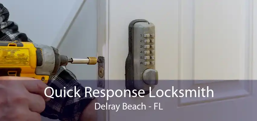 Quick Response Locksmith Delray Beach - FL