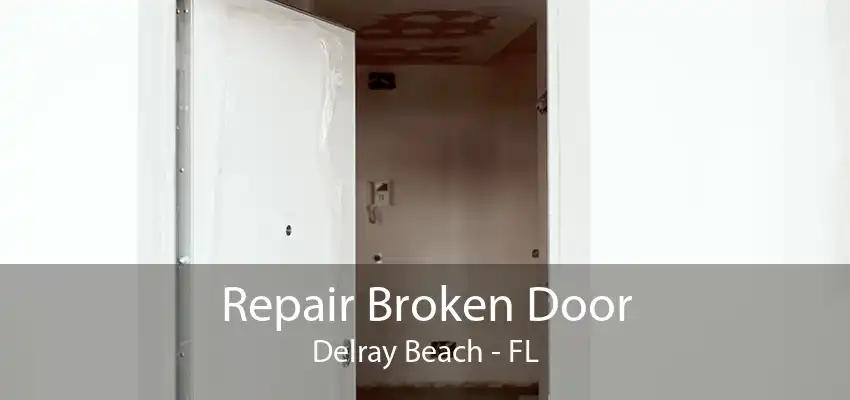 Repair Broken Door Delray Beach - FL