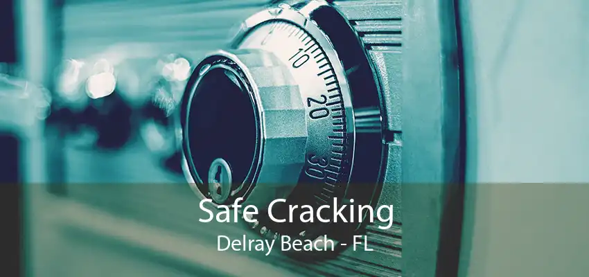 Safe Cracking Delray Beach - FL