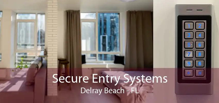 Secure Entry Systems Delray Beach - FL