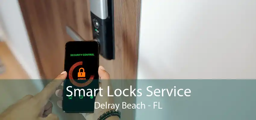 Smart Locks Service Delray Beach - FL