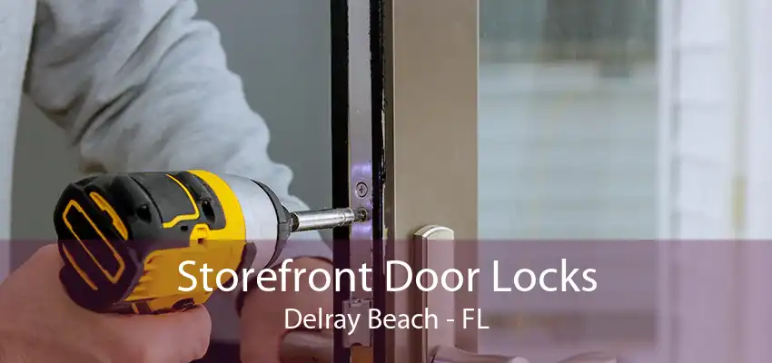 Storefront Door Locks Delray Beach - FL