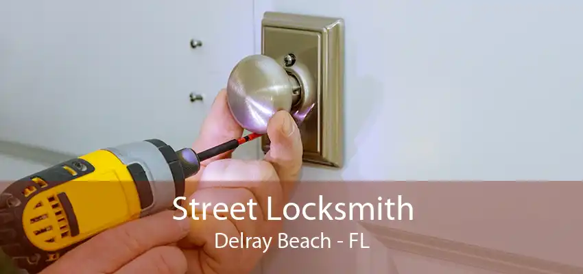 Street Locksmith Delray Beach - FL