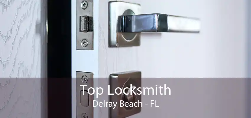 Top Locksmith Delray Beach - FL