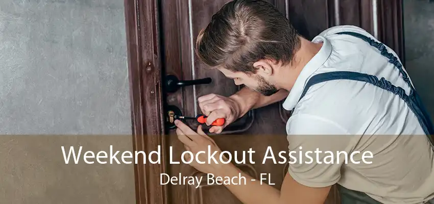 Weekend Lockout Assistance Delray Beach - FL